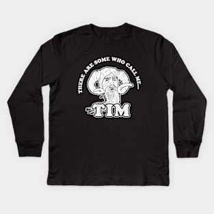 There Are Some Who Call Me Tim T-Shirt Kids Long Sleeve T-Shirt